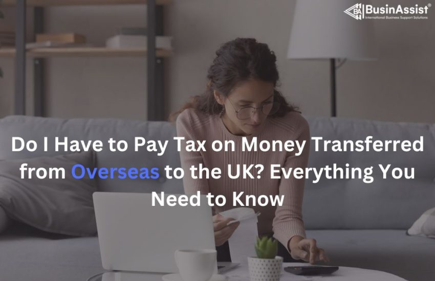 do i have to pay tax on money transferred from overseas to uk